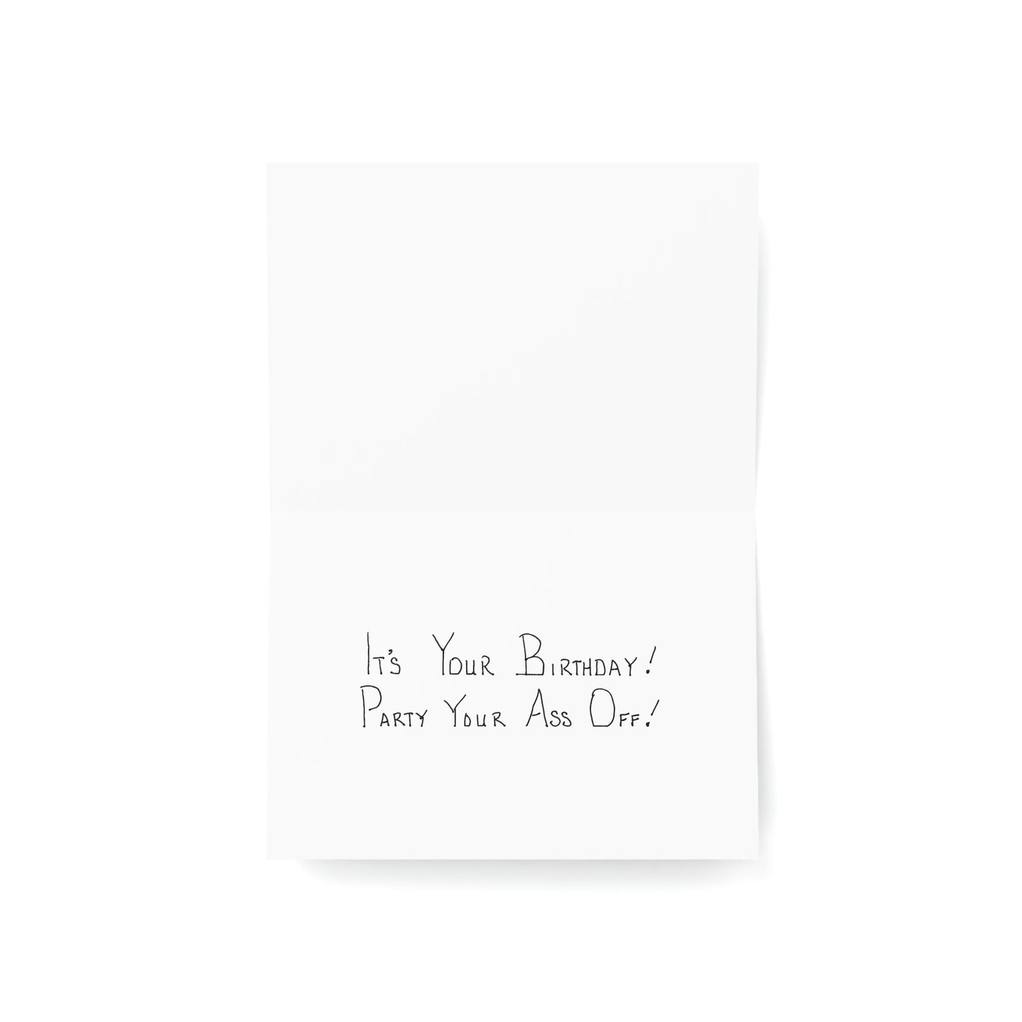 Happy Birthday - It's Your Birthday! Party Your Ass Off!